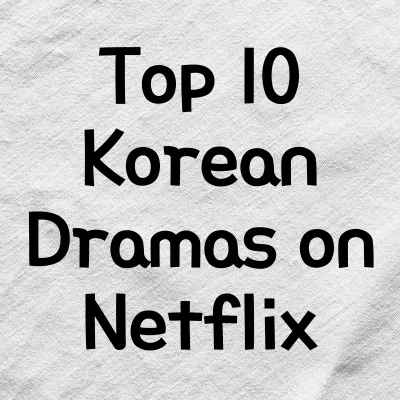 Top 10 Korean Dramas on Netflix You Can’t Miss | Top 10 Korean Dramas on Netflix 1 Top 10 Korean Dramas on Netflix You Can’t Miss | Top 10 Korean Dramas on Netflix