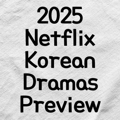 Upcoming Korean Dramas Coming to Netflix in 2025 | 2025 Netflix Korean Dramas Preview 1 Upcoming Korean Dramas Coming to Netflix in 2025 | 2025 Netflix Korean Dramas Preview